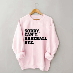 Sorry Can't Baseball Bye Mom Sweatshirt