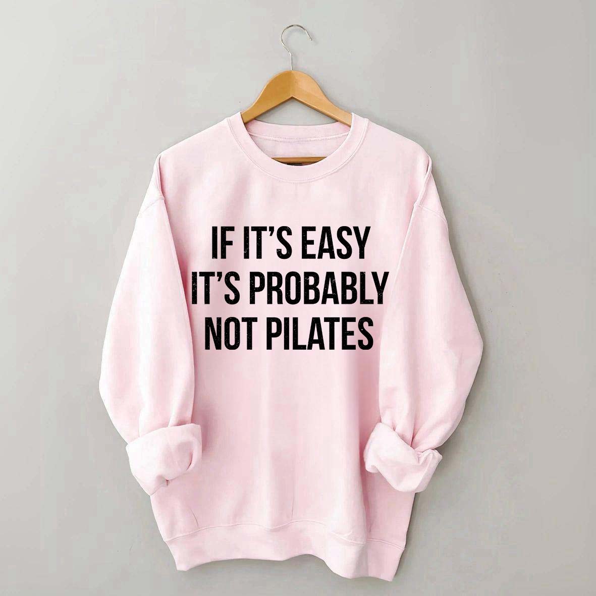 If It's Easy It's Probably Not Pilates Sweatshirt