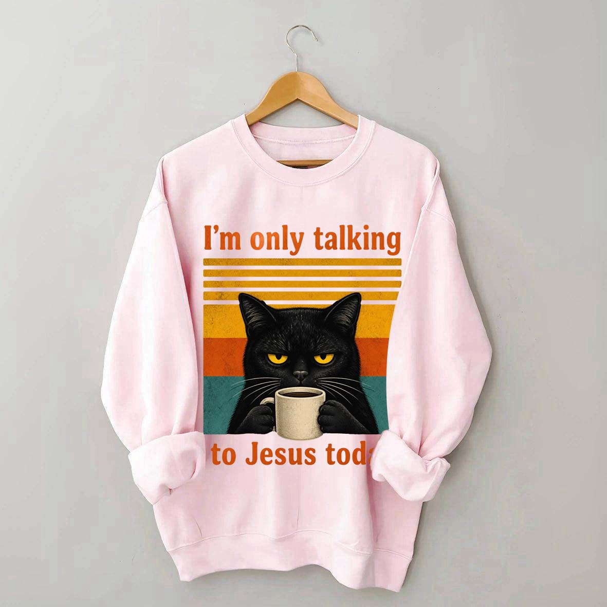 I'm Only Talking To Jesus Today Sweatshirt