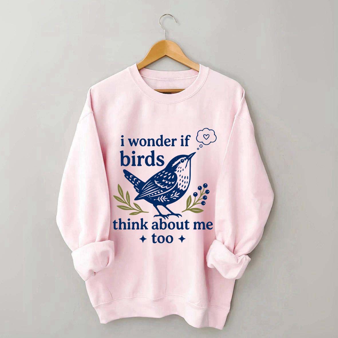 I Wonder If Birds Think About Me Too Sweatshirt