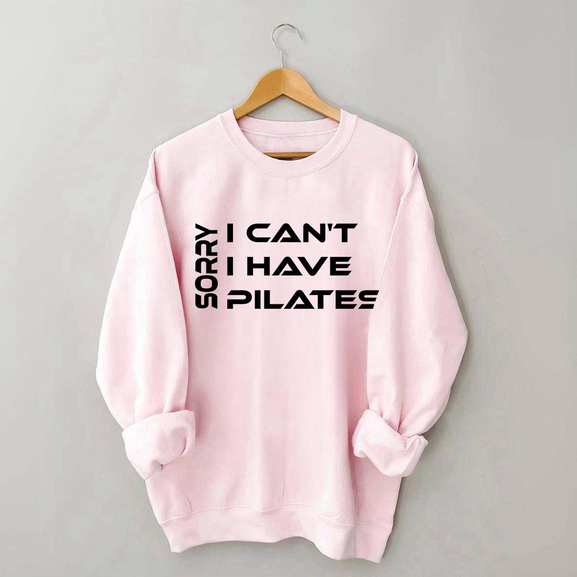Sorry I Can I Have Pilates Workout Sweatshirt