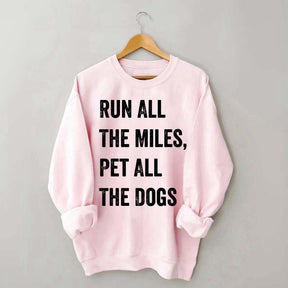 Run All The Miles Pet All The Dogs Sweatshirt