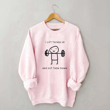 I Lift Things Up And Put Them Down Minimalist Fitness Sweatshirt