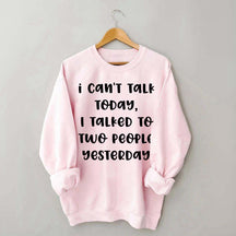 I Can't Talk Today I Talked To Two People Yesterday Sweatshirt