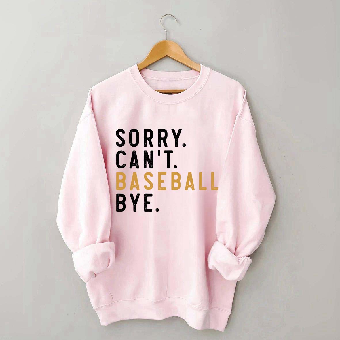 Sorry Can't Baseball Bye Sweatshirt