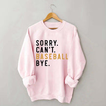 Sorry Can't Baseball Bye Sweatshirt