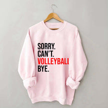 Sorry Can't Volleyball Bye Sweatshirt