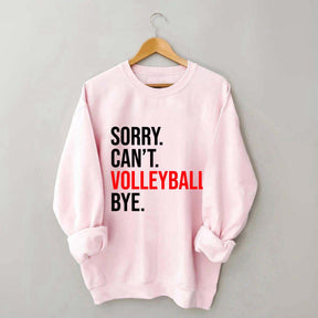 Sorry Can't Volleyball Bye Sweatshirt
