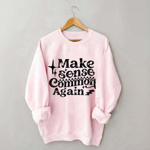 Make Sense Common Again Sweatshirt
