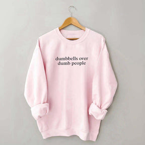 Dumbbells Over Dumb People Sweatshirt