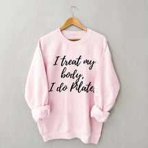 I treat my body i do Pilates Sweatshirt