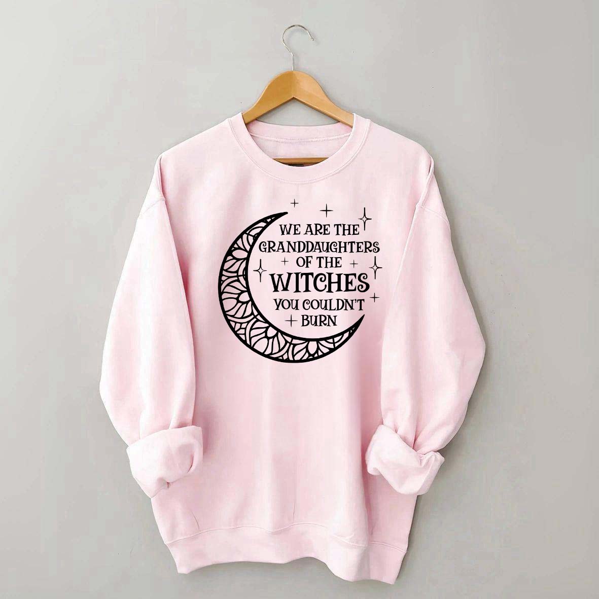 We Are the Granddaughters of the Witches You Could Not Burn Sweatshirt