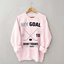 My Goal Is To Deny Yours Hockey Sweatshirt