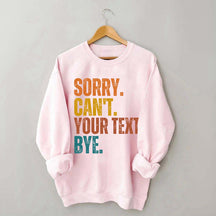 Funny Sorry Can't Bye Custom Sweatshirt