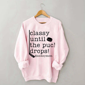 Classy Until the Puck Drops Mom Sweatshirt
