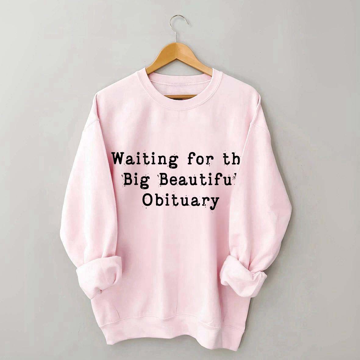 Waiting for Big Beautiful Obituary FDT Sweatshirt