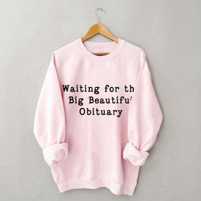 Waiting for Big Beautiful Obituary FDT Sweatshirt