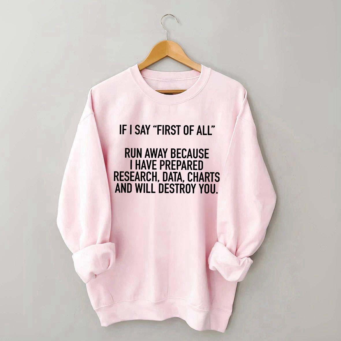 If I Say First Of All Sarcastic Quotes Sweatshirt