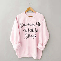 You Had Me At Feet In Straps Pilates Sweatshirt