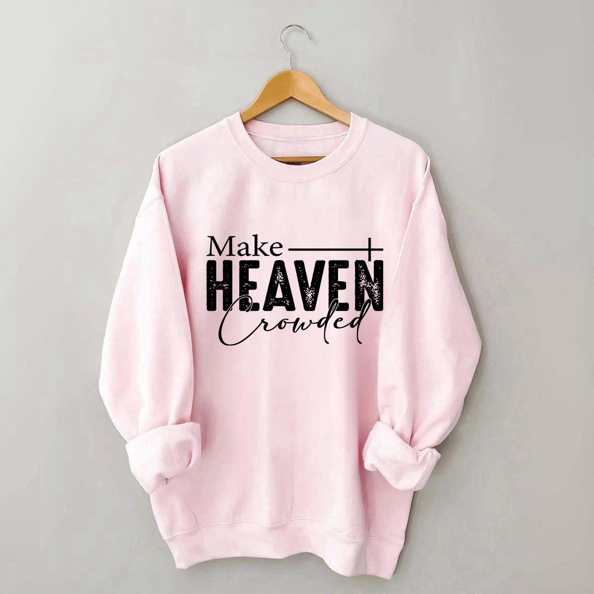 Make Heaven Crowded Sweatshirt