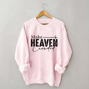Make Heaven Crowded Sweatshirt