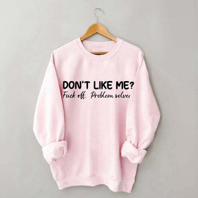 Don't Like Me F*ck Off Problem Sweatshirt