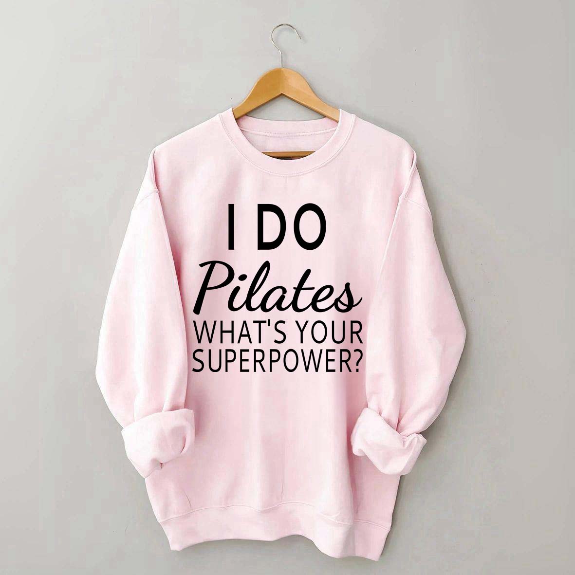 I Do Pilates What's Your Superpower Sweatshirt