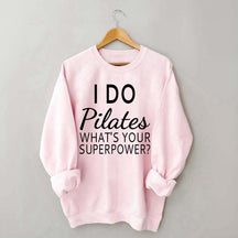 I Do Pilates What's Your Superpower Sweatshirt