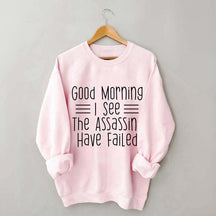 Good Morning Assassins Failed Sweatshirt
