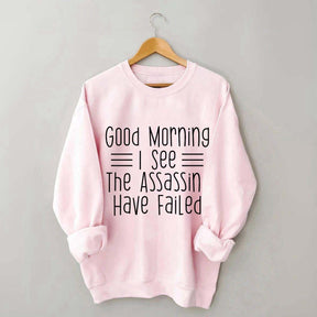 Good Morning Assassins Failed Sweatshirt