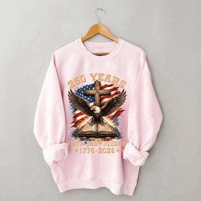 Faith And Freedom 250 Years Sweatshirt
