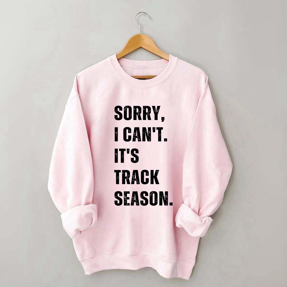 Sorry I Can't It's Track Season Sweatshirt