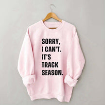 Sorry I Can't It's Track Season Sweatshirt