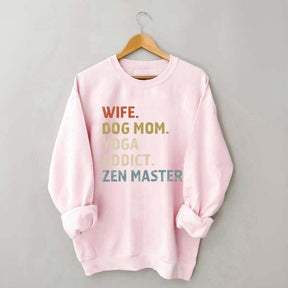 Wife Dog Mom Yoga Addict Zen Master Sweatshirt