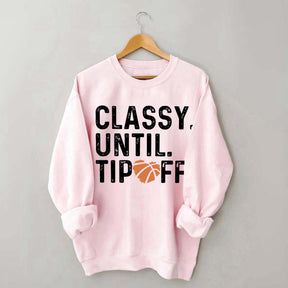 Classy Until Tip Off Basketball Mama Sweatshirt