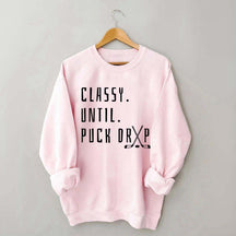 Cute Classy Until Puck Drop Sweatshirt