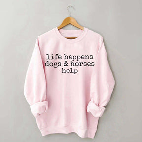 Life Happens Dogs & Horses Help Sweatshirt