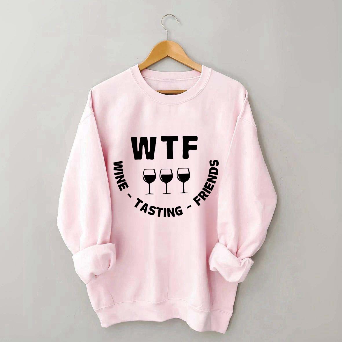 Funny WTF Wine Tasting Friends Sweatshirt