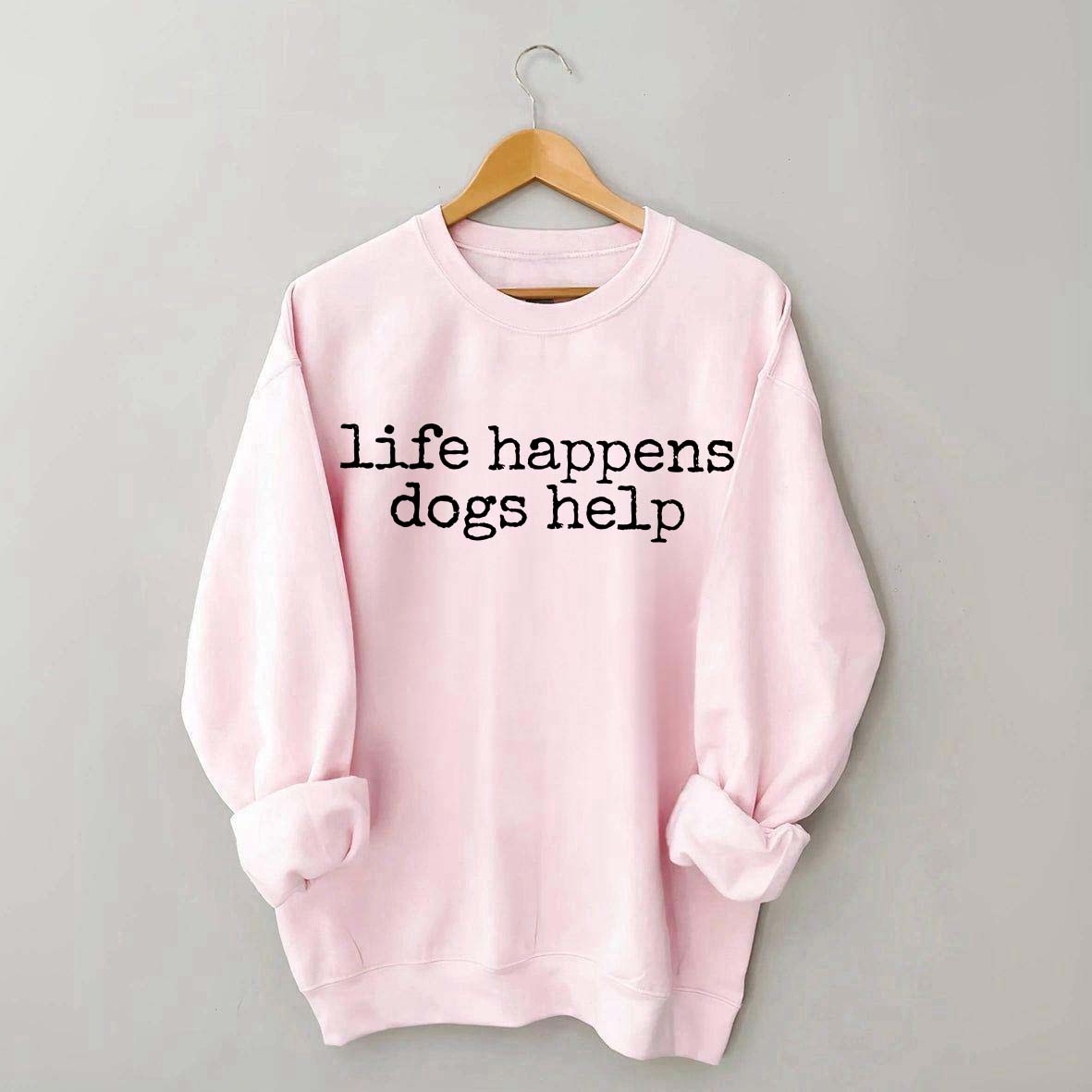 Life Happens Dogs Help Lover Animal Rescue Sweatshirt