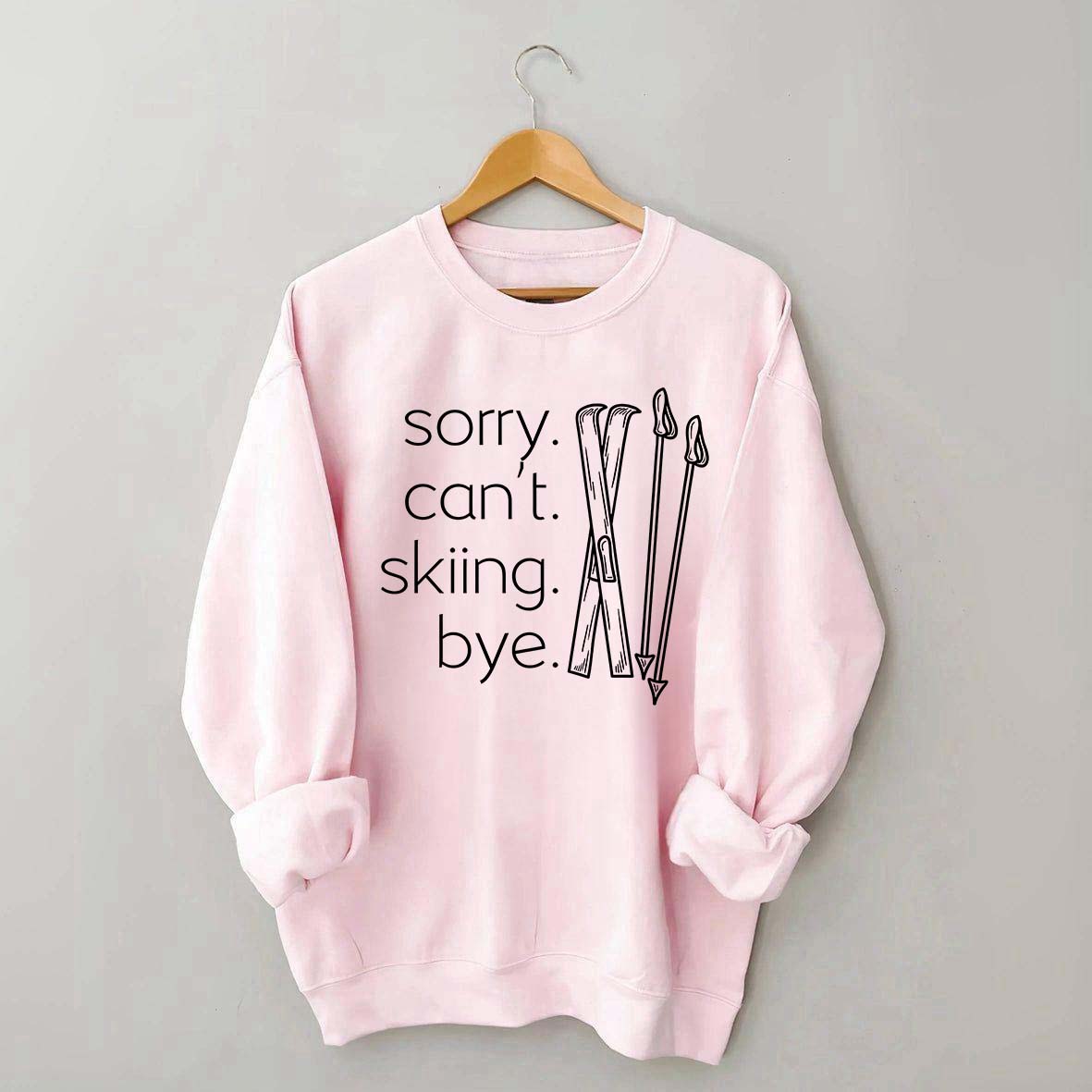 Apres Sorry Can't Skiing Bye Sweatshirt