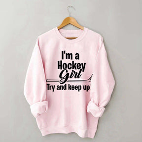 I'm A Hockey Girl Try And Keep Up Sweatshirt