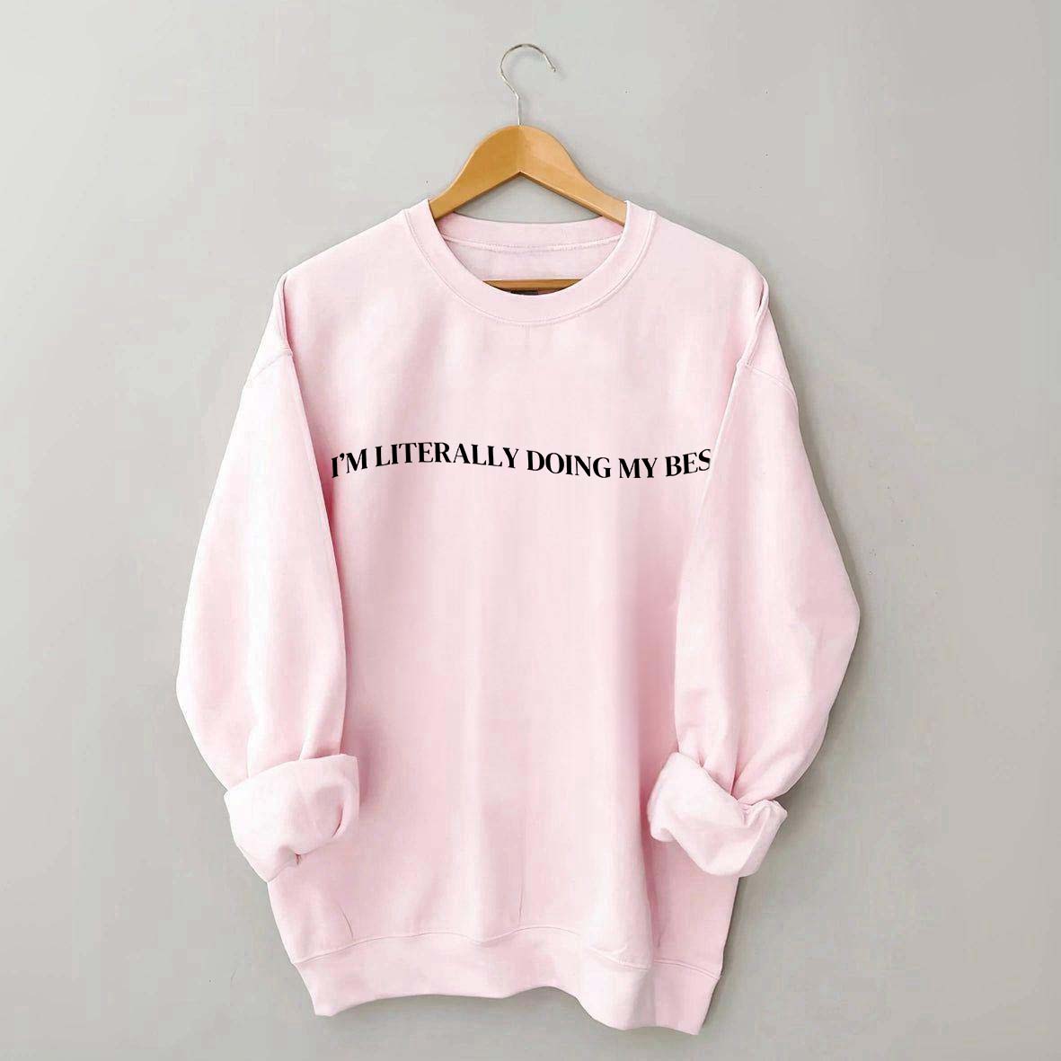 I'm Literally Doing My Best Sweatshirt
