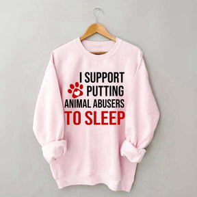 I Support Putting Animal Abusers To Sleep Sweatshirt
