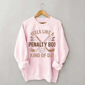 Feels Like A Penalty Box Kind Of Day Funny Sweatshirt