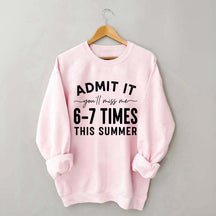 Admit It You'll Miss Me 6-7 Times This Summer Sweatshirt
