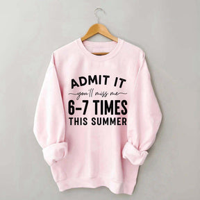 Admit It You'll Miss Me 6-7 Times This Summer Sweatshirt