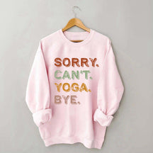 Sorry Can't Yoga Bye Sweatshirt