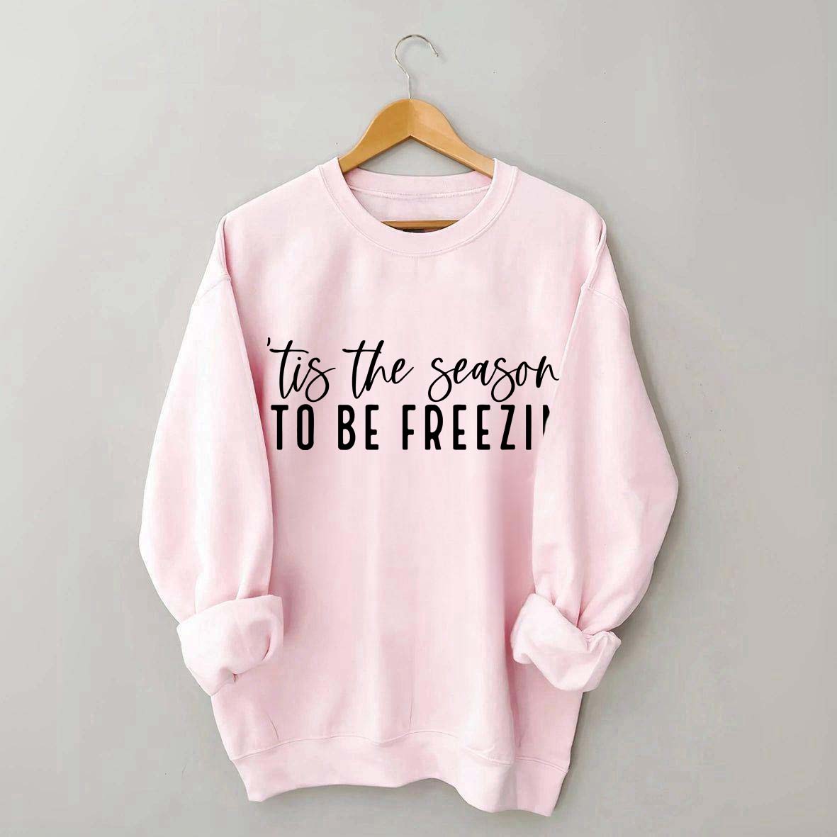 'Tis The Season To Be Freezin' Sweatshirt