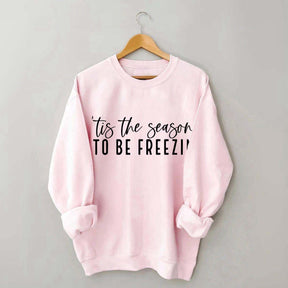 'Tis The Season To Be Freezin' Sweatshirt