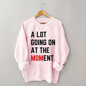 A Lot Going On At The MOMent Pregnancy Sweatshirt